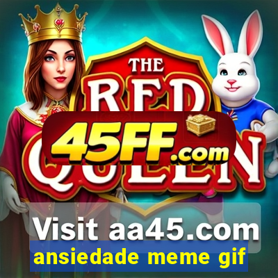 ansiedade meme gif